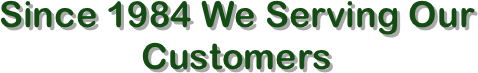 Since 1984 We Serving Our Customers 
